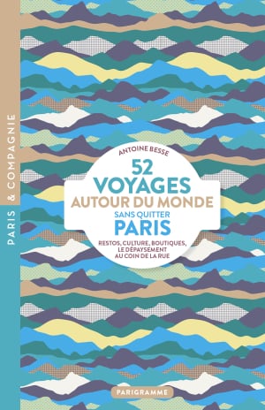 52 Voyages autour du monde sans quitter Paris
