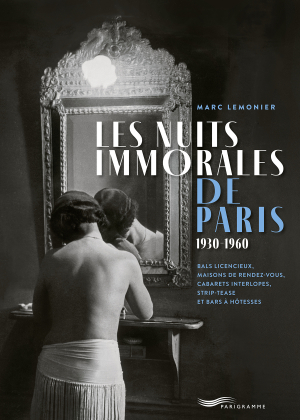 Les nuits immorales de Paris 1930-1960