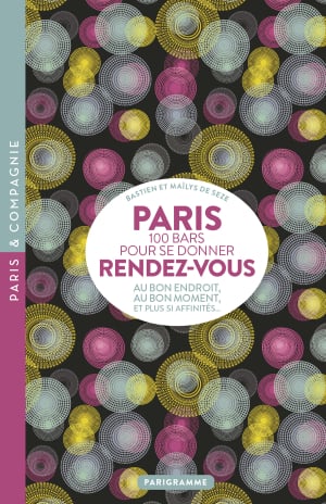 Paris 100 bars pour se donner rendez-vous Paris 100 bars pour se donner rendez-vous