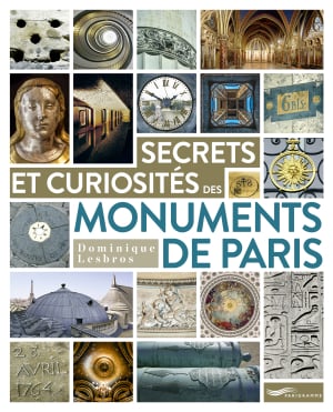 Secrets & curiosités des monuments de Paris