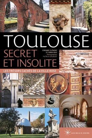 Toulouse secret et insolite Toulouse secret et insolite